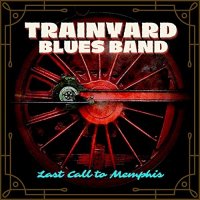 Trainyard Blues Band - Last Call To Memphis (2021) MP3