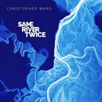 Christopher Ward - Same River Twice (2021) MP3