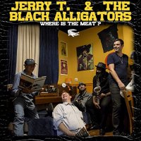 Jerry T. & The Black Alligators - Where Is The Meat? (2021) MP3