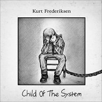 Kurt Frederiksen - Child Of The System (2021) MP3