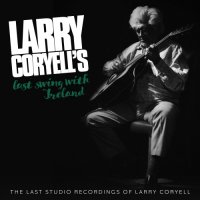 Larry Coryell - Larry Coryell's Last Swing With Ireland (2021) MP3
