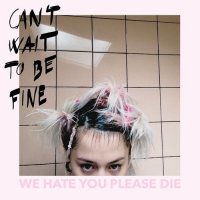 We hate you please die - Can't Wait to Be Fine (2021) MP3