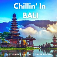 VA - Chillin' In Bali [Exotic Asian Chillout Lounge Dreams] (2021) MP3