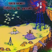 Trash Animals - Closer To The Antenna (2021) MP3
