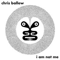 Chris Ballew - I Am Not Me (2021) MP3