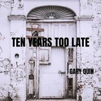 Gary Quin - Ten Years Too Late (2021) MP3