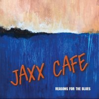 Jaxx Cafe - Reasons for the Blues (2021) MP3
