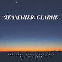 Teamaker/Clarke - The Sky...She Sleeps With One Eye Open (2021) MP3