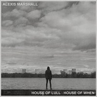 Alexis Marshall - House Of Lull. House Of When (2021) MP3