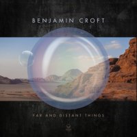 Benjamin Croft - Far and Distant Things (2021) MP3