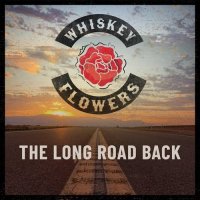 Whiskey Flowers - The Long Road Back (2021) MP3