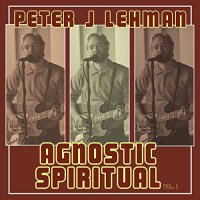 Peter J Lehman - Agnostic Spiritual (2021) MP3