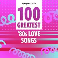 VA - 100 Greatest 80s Love Songs (2021) MP3