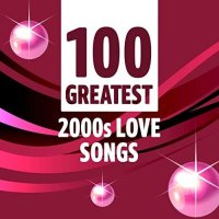 VA - 100 Greatest 2000s Love Songs (2021) MP3