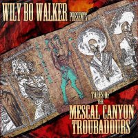 Wily Bo Walker - Tales of the Mescal Canyon Troubadours (2021) MP3