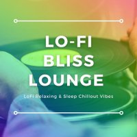 VA - Lo-Fi Bliss Lounge [LoFi Relaxing & Sleep Chillout Vibes] (2021) MP3