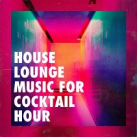 VA - House Lounge Music for Cocktail Hour (2021) MP3