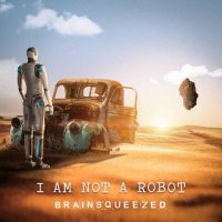 Brainsqueezed - I Am Not A Robot (2021) MP3