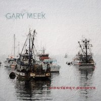Gary Meek - Monterey Groove (2021) MP3