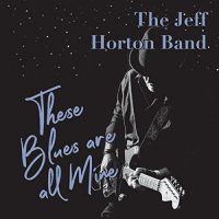The Jeff Horton Band - These Blues Are All Mine (2021) MP3