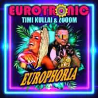 Eurotronic, Timi Kullai & Zooom - Europhoria (2021) MP3