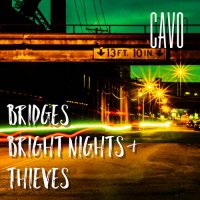 Cavo - Bridges, Bright Nights and Thieves (2021) MP3