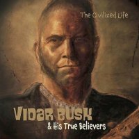 Vidar Busk & His True Believers - Civilized Life (2021) MP3