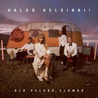 Haloo Helsinki! - Ala pelkaa elamaa (2021) MP3