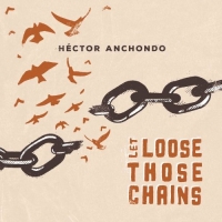 Hector Anchondo - Let Loose Those Chains (2021) MP3