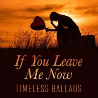 VA - If You Leave Me Now - Timeless Ballads (2021) MP3