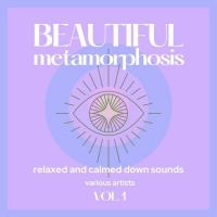 VA - Beautiful Metamorphosis [Relaxed and Calmed Down Sounds] Vol. 1 (2021) MP3