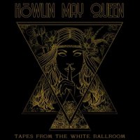 Howlin May Queen - Tapes From The White Ballroom (2021) MP3