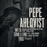 Pepe Ahlqvist With Tomi Leino Trio - Backstreets Of Blue (2021) MP3
