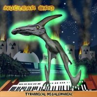 Nuclear Bird - Tyrannical Megalomaniac (2021) MP3