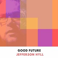 Jefferson Hyll - Good Future (2021) MP3