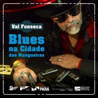 Val Fonseca - Blues na Cidade das Mangueiras (2021) MP3