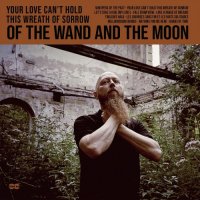Of The Wand The Moon - Your Love Can't Hold This Wreath Of Sorrow (2021) MP3