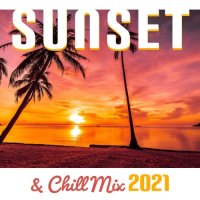 VA - Sunset & Chill Mix 2021 - Relaxing Summer Chill Out Music (2021) MP3