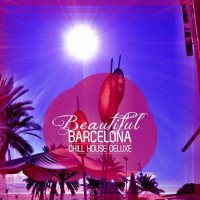 VA - Beautiful Barcelona [Chill House Deluxe] (2021) MP3