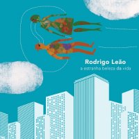 Rodrigo Le&#227;o - A Estranha Beleza Da Vida (2021) MP3