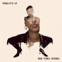 Charlotte OC - Here Comes Trouble (2021) MP3