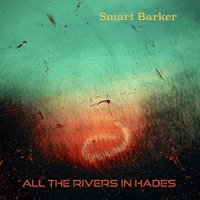 Smart Barker - All The Rivers In Hades (2021) MP3