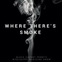 Black Cherry Perry's Mississippi Medicine Show - Where There's Smoke (2021) MP3
