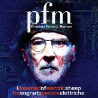 Premiata Forneria Marconi (PFM) - I Dreamed of Electric Sheep, Ho Sognato Pecore Elettriche (2021) MP3