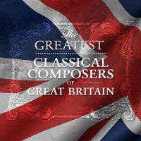 VA - The Greatest Classical Composers Of Great Britain (2021) MP3