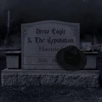 Drew Cagle & The Reputation - Haunted (2021) MP3