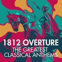 VA - 1812 Overture - The Greatest Classical Anthems (2021) MP3