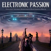 VA - Electronic Passion [Chillout Lounge Downtempo Electronica Beats] (2021) MP3