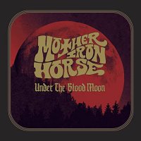 Mother Iron Horse - Under The Blood Moon (2021) MP3