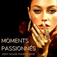 VA - Moments passionn&#233;s: Deep house pour le sexe (2021) MP3